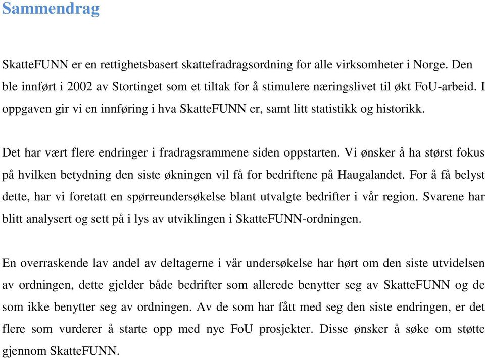 Vi ønsker å ha størst fokus på hvilken betydning den siste økningen vil få for bedriftene på Haugalandet.