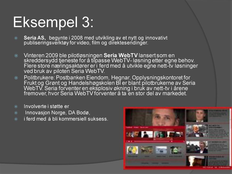 Flere store næringsaktører er i ferd med å utvikle egne nett-tv løsninger ved bruk av piloten Seria WebTV.