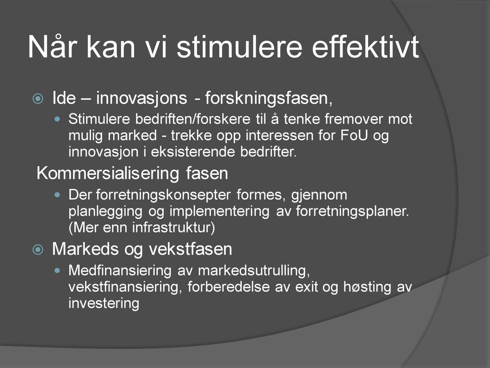 Kommersialisering fasen Der forretningskonsepter formes, gjennom planlegging og implementering av forretningsplaner.