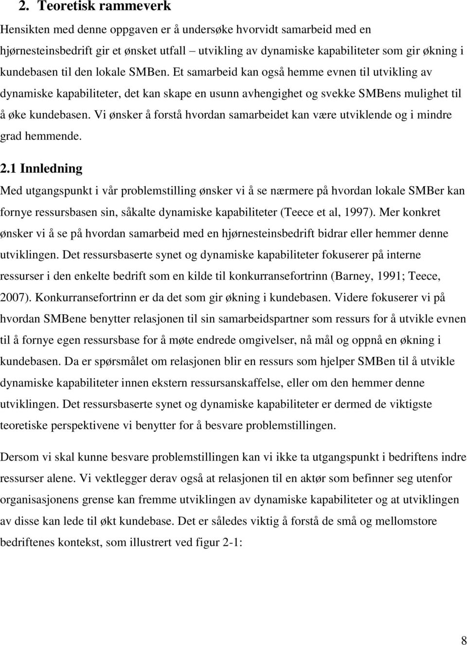 Vi ønsker å forstå hvordan samarbeidet kan være utviklende og i mindre grad hemmende. 2.