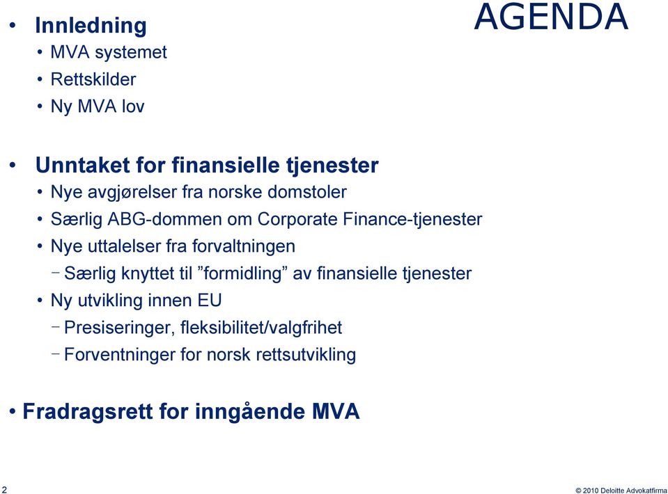 fra forvaltningen Særlig knyttet til formidling av finansielle tjenester Ny utvikling innen EU