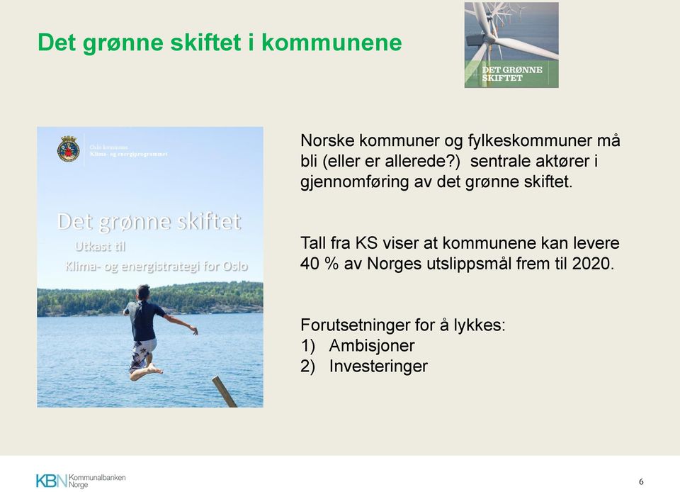 ) sentrale aktører i gjennomføring av det grønne skiftet.