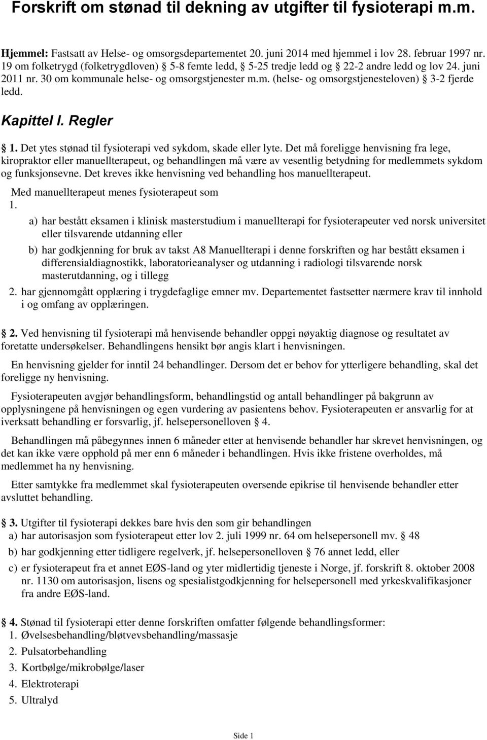 Kapittel I. Regler 1. Det ytes stønad til fysioterapi ved sykdom, skade eller lyte.