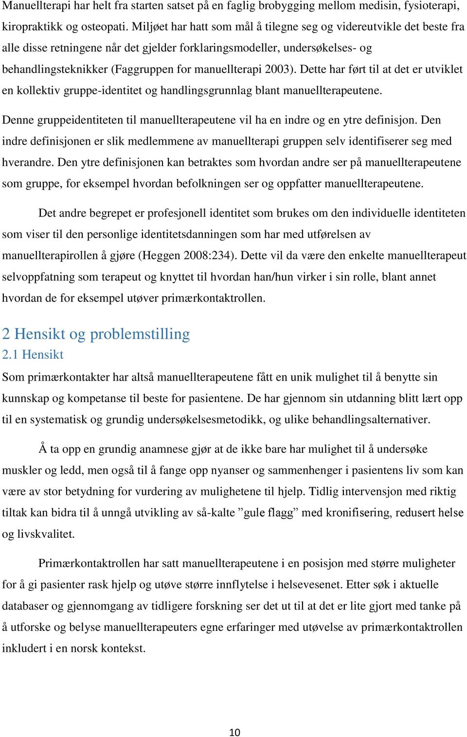 2003). Dette har ført til at det er utviklet en kollektiv gruppe-identitet og handlingsgrunnlag blant manuellterapeutene.