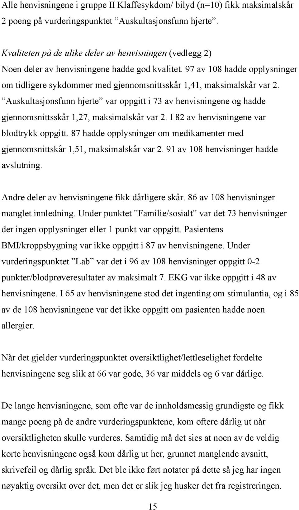 97 av 108 hadde opplysninger om tidligere sykdommer med gjennomsnittsskår 1,41, maksimalskår var 2.