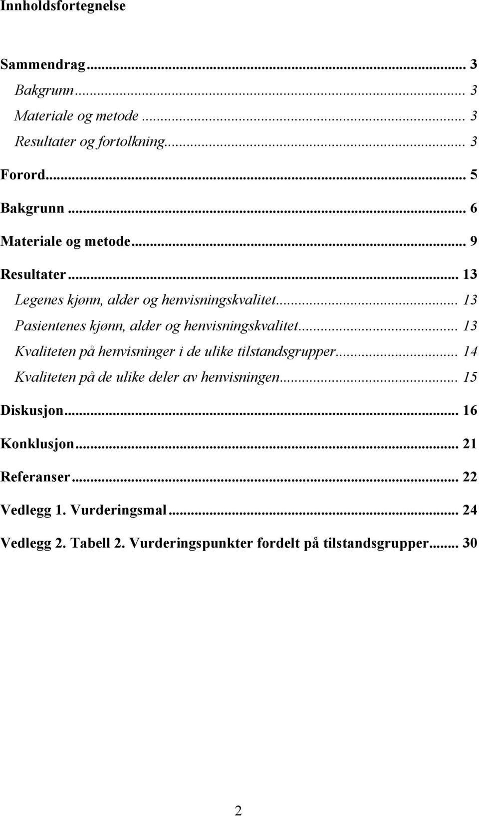 .. 13 Pasientenes kjønn, alder og henvisningskvalitet... 13 Kvaliteten på henvisninger i de ulike tilstandsgrupper.