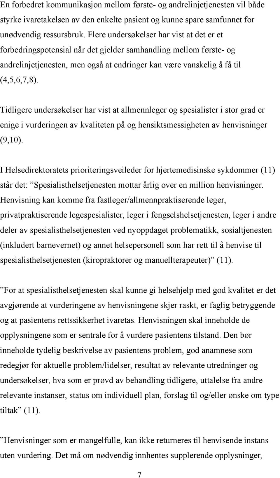 Tidligere undersøkelser har vist at allmennleger og spesialister i stor grad er enige i vurderingen av kvaliteten på og hensiktsmessigheten av henvisninger (9,10).