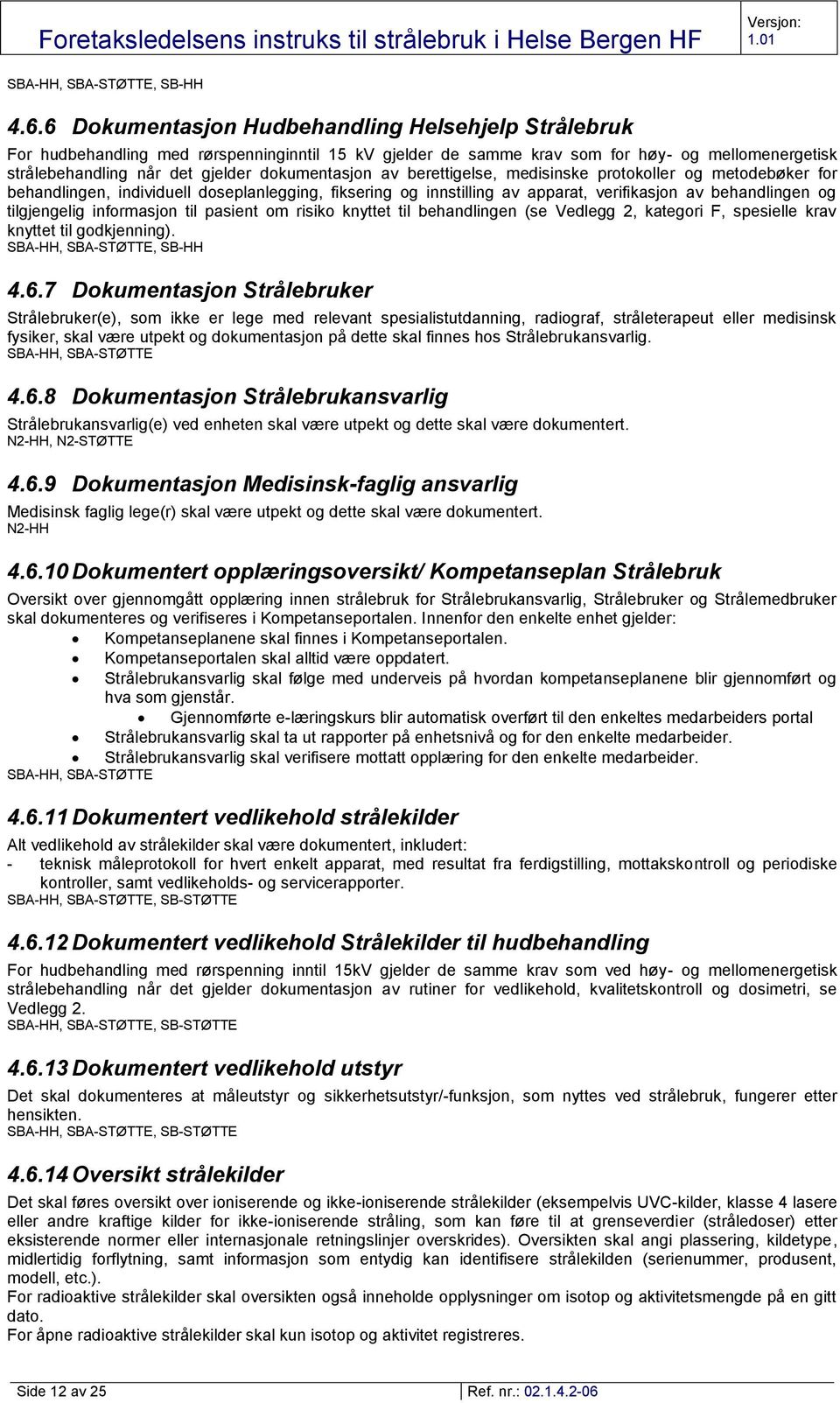 av berettigelse, medisinske protokoller og metodebøker for behandlingen, individuell doseplanlegging, fiksering og innstilling av apparat, verifikasjon av behandlingen og tilgjengelig informasjon til