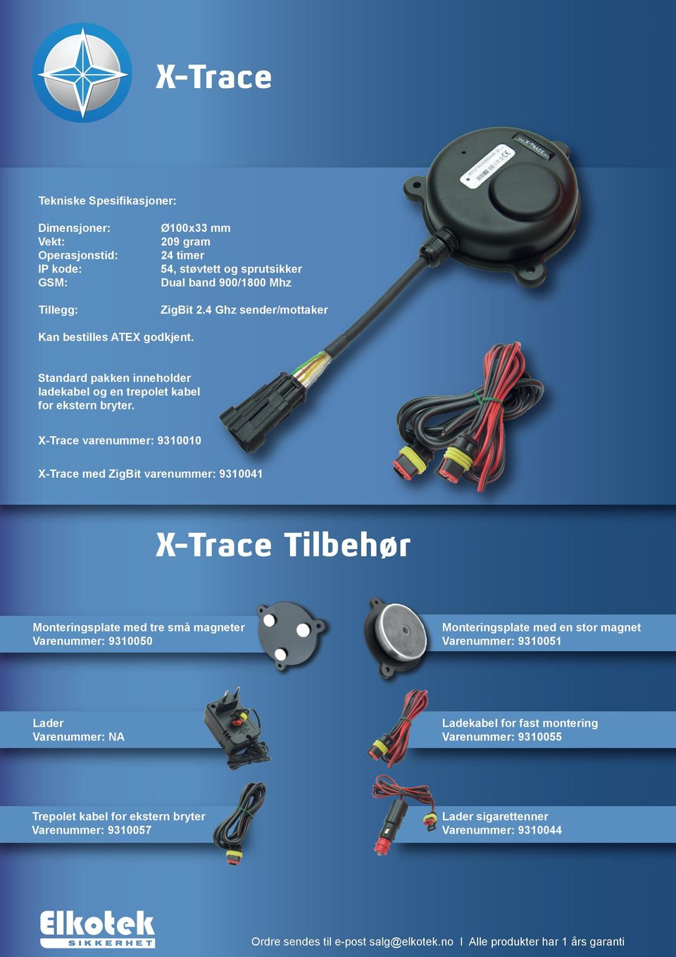 X-Trace varenummer: 9310010 X-Trace med ZigBit varenummer: 9310041 X-Trace Tilbehør Monteringsplate med tre små magneter Varenummer: 9310050 Monteringsplate