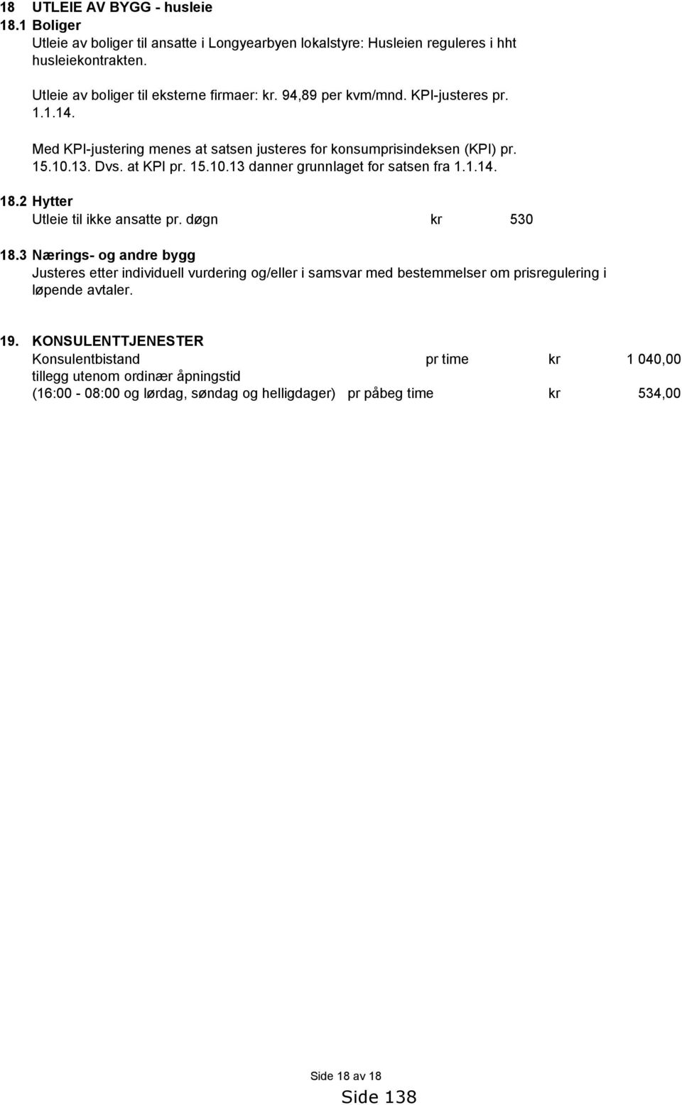 1.14. 18.2 Hytter Utleie til ikke ansatte pr. døgn 530 18.