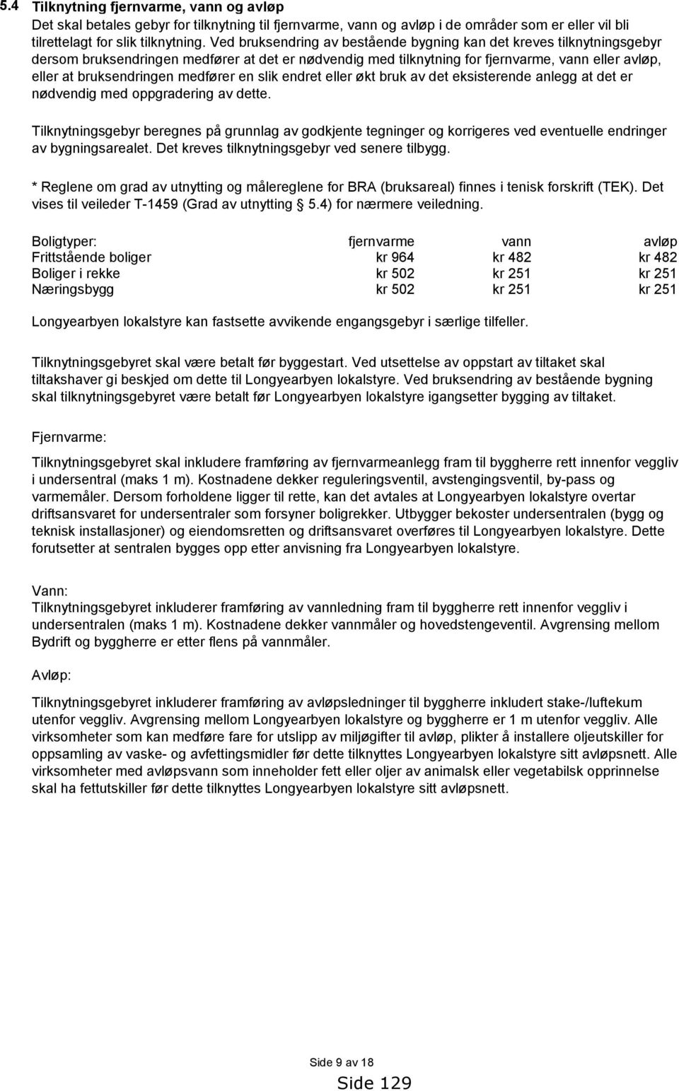 medfører en slik endret eller økt bruk av det eksisterende anlegg at det er nødvendig med oppgradering av dette.