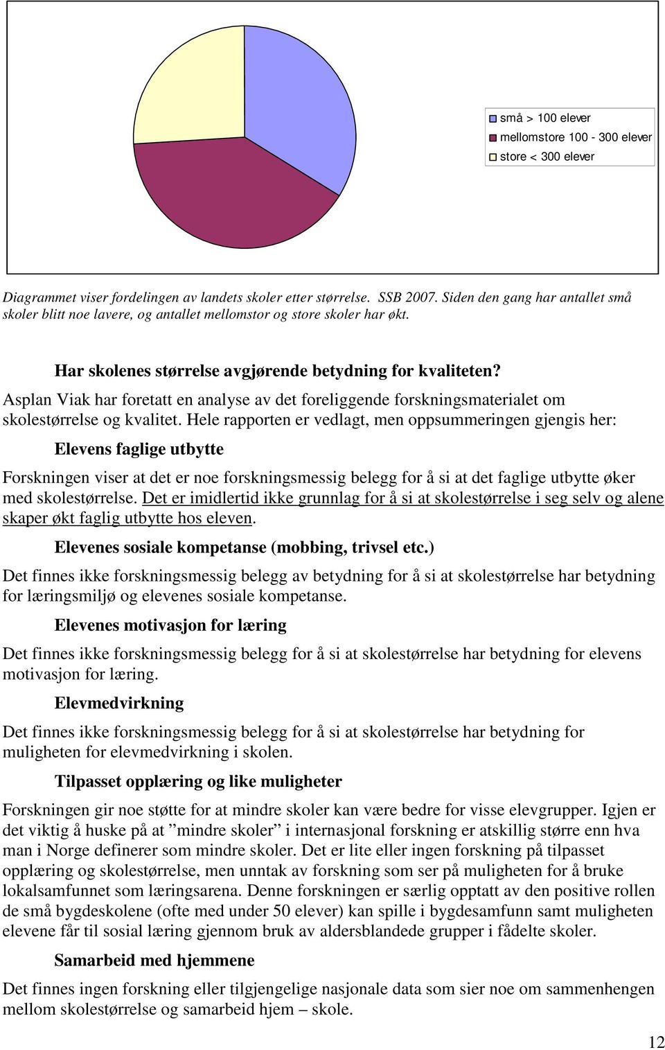 Asplan Viak har foretatt en analyse av det foreliggende forskningsmaterialet om skolestørrelse og kvalitet.