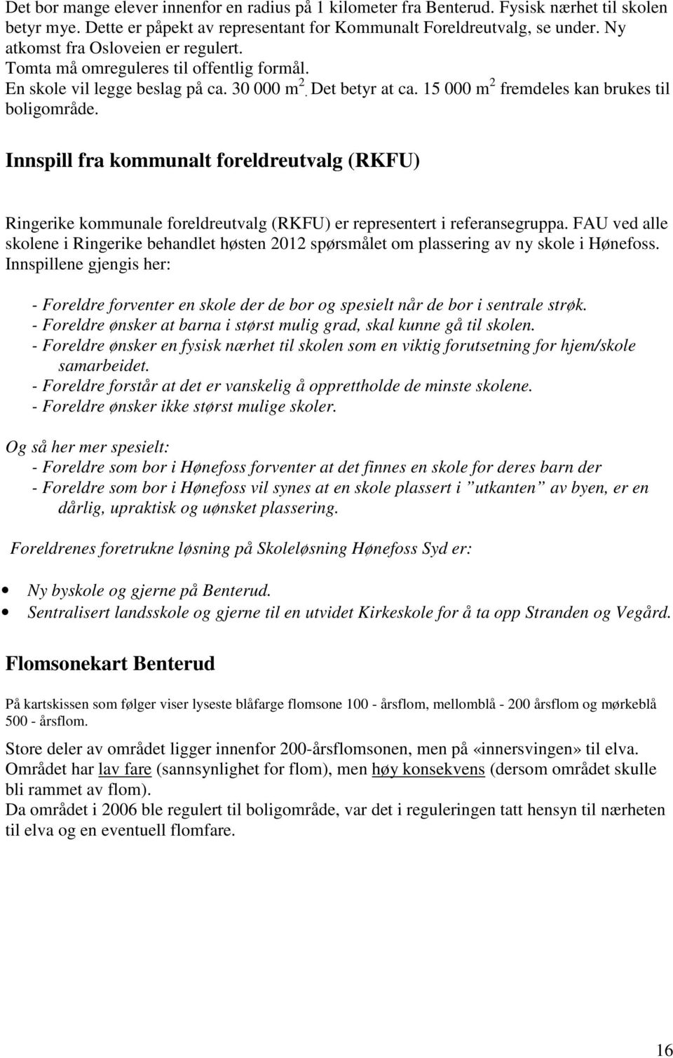 Innspill fra kommunalt foreldreutvalg (RKFU) Ringerike kommunale foreldreutvalg (RKFU) er representert i referansegruppa.