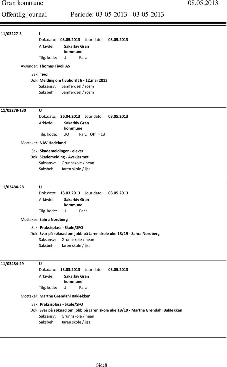 2013 Mottaker: NAV Hadeland Sak: Skademeldinger - elever Dok: Skademelding - Avskjermet Saksbeh: Jaren skole / ijsa 11/034