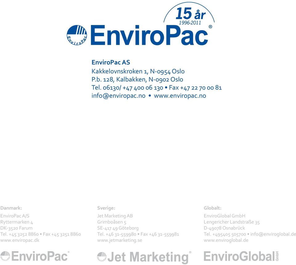 + 880 Fax + 880 www.enviropac.dk Sverige: Jet Marketing AB Grimboåsen SE-7 9 Göteborg Tel.