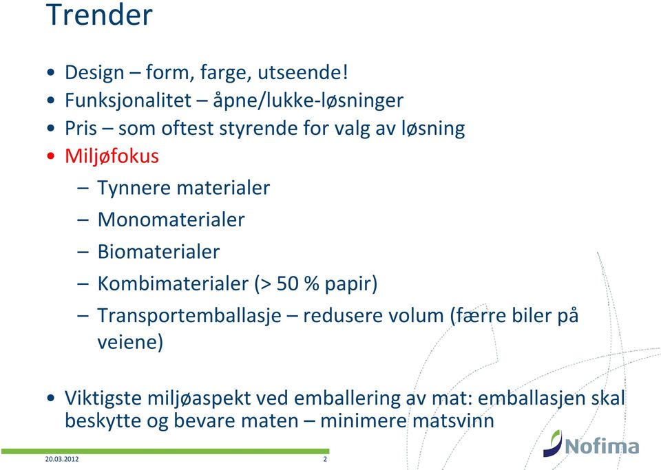 Tynnere materialer Monomaterialer Biomaterialer Kombimaterialer (> 50 % papir)
