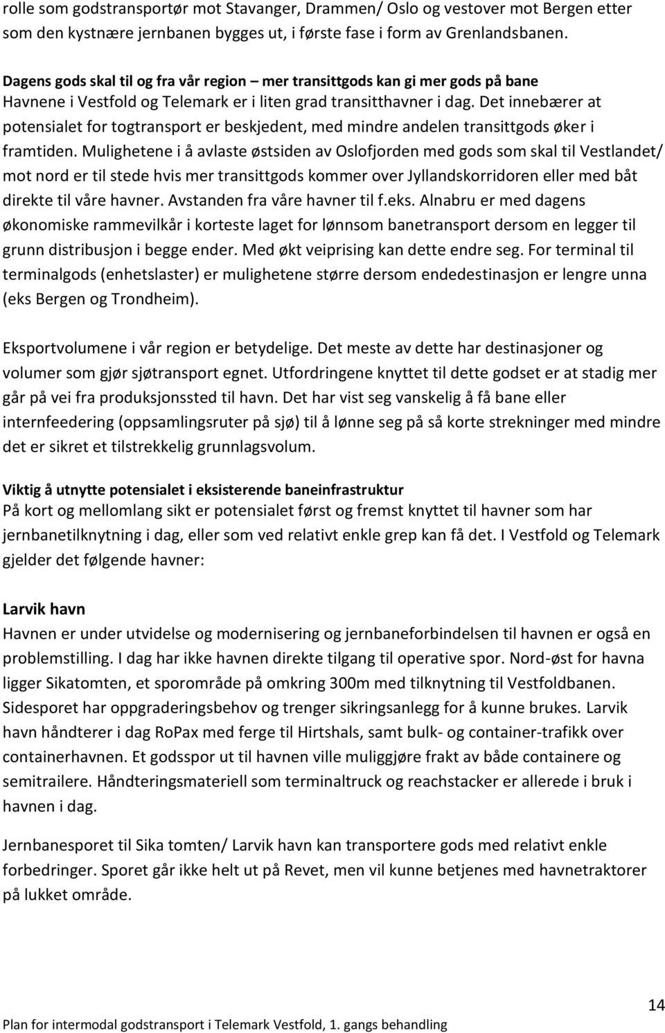 Det innebærer at potensialet for togtransport er beskjedent, med mindre andelen transittgods øker i framtiden.