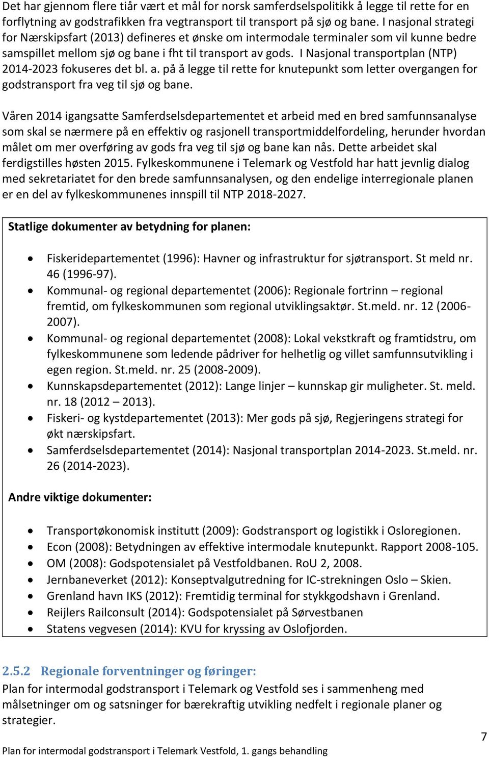 I Nasjonal transportplan (NTP) 2014-2023 fokuseres det bl. a. på å legge til rette for knutepunkt som letter overgangen for godstransport fra veg til sjø og bane.