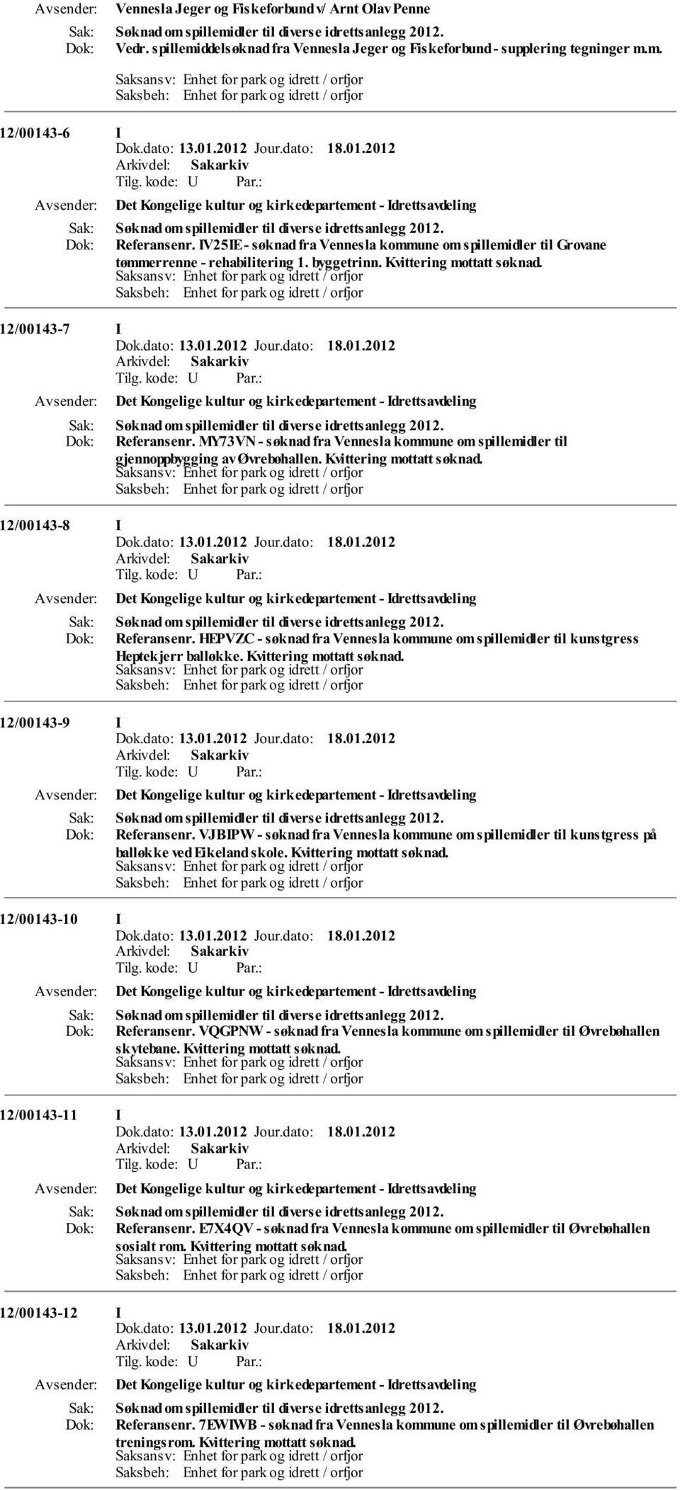 12/00143-7 I Det Kongelige kultur og kirkedepartement - Idrettsavdeling Søknad om spillemidler til diverse idrettsanlegg 2012. Referansenr.