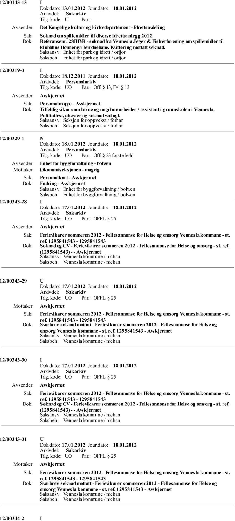 kode: UO Offl 13, Fvl 13 Personalmappe - Tilfeldig vikar som barne og ungdomsarbeider / assistent i grunnskolen i Vennesla. Politiattest, attester og søknad vedlagt.