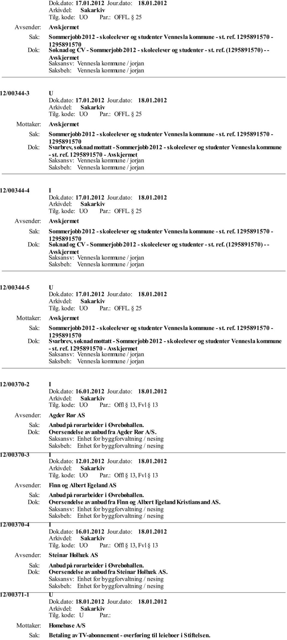 (1295891570) - - Saksansv: Vennesla kommune / jorjan Saksbeh: Vennesla kommune / jorjan 12/00344-3 U  1295891570-1295891570 Svarbrev, søknad mottatt - Sommerjobb 2012 - skoleelever og studenter