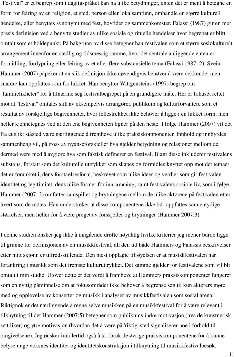 Falassi (1987) gir en mer presis definisjon ved å benytte studier av ulike sosiale og rituelle hendelser hvor begrepet er blitt omtalt som et holdepunkt.