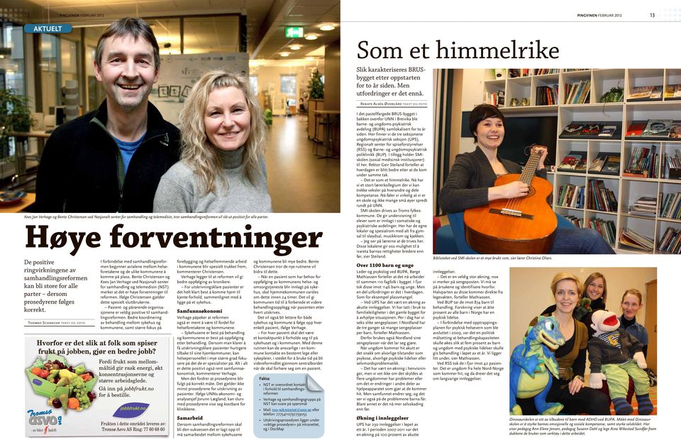 Høye forventninger De positive ringvirkningene av samhandlingsreformen kan bli store for alle parter dersom prosedyrene følges korrekt.