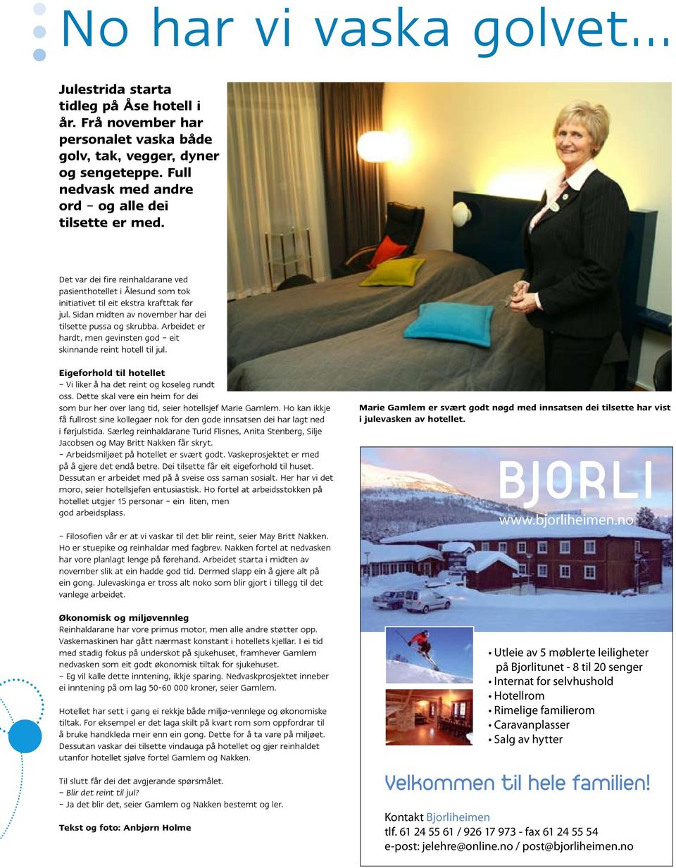 Sidan midten av november har dei tilsette pussa og skrubba. Arbeidet er hardt, men gevinsten god eit skinnande reint hotell til jul.