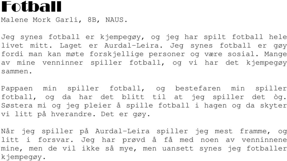 Pappaen min spiller fotball, og bestefaren min spiller fotball, og da har det blitt til at jeg spiller det òg.