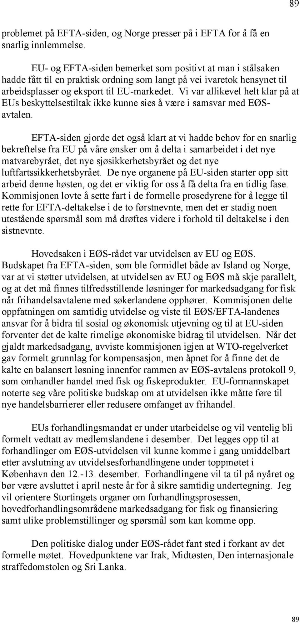 Vi var allikevel helt klar på at EUs beskyttelsestiltak ikke kunne sies å være i samsvar med EØSavtalen.