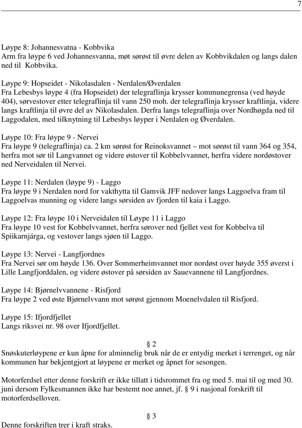 der telegraflinja krysser kraftlinja, videre langs kraftlinja til øvre del av Nikolasdalen.