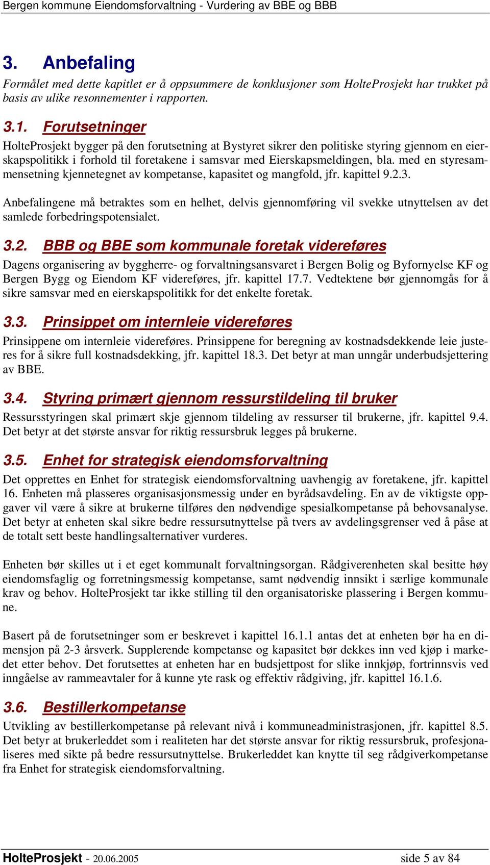 med en styresammensetning kjennetegnet av kompetanse, kapasitet og mangfold, jfr. kapittel 9.2.3.