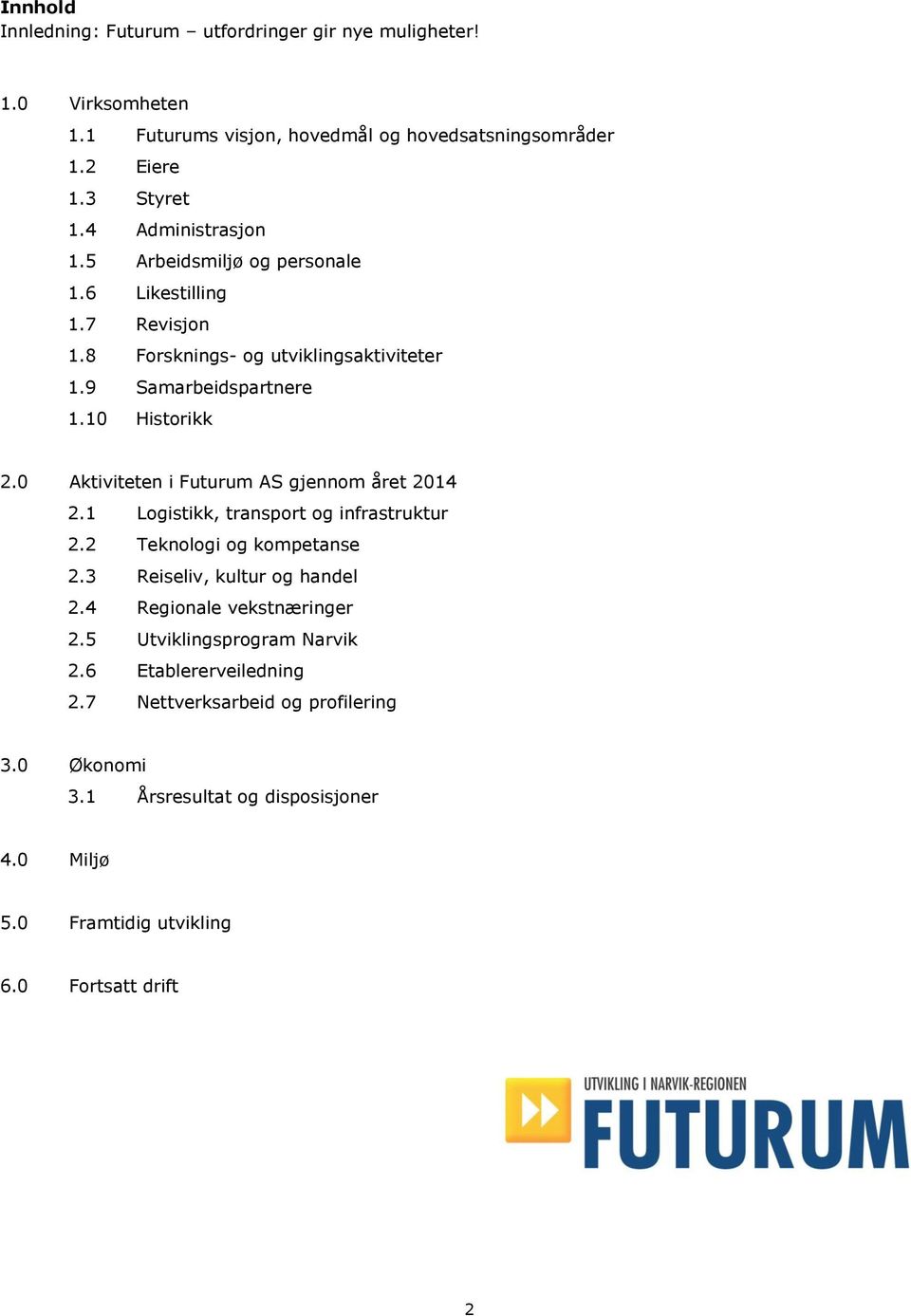 0 Aktiviteten i Futurum AS gjennom året 2014 2.1 Logistikk, transport og infrastruktur 2.2 Teknologi og kompetanse 2.3 Reiseliv, kultur og handel 2.