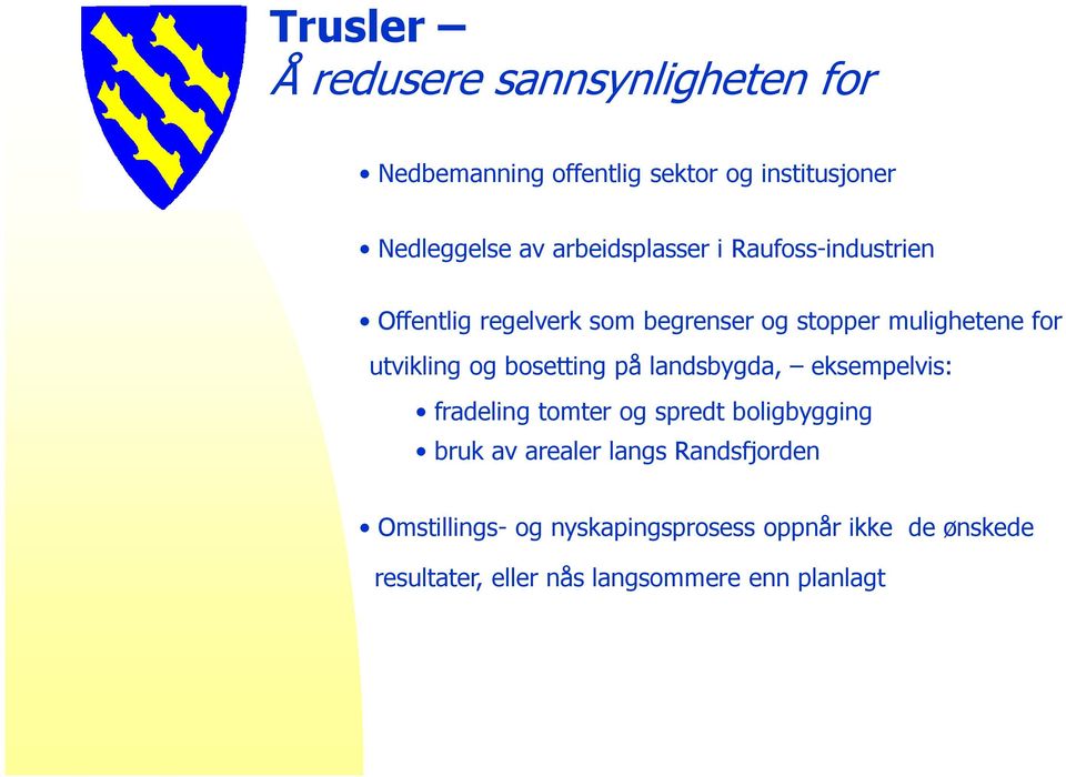 og bosetting på landsbygda, eksempelvis: fradeling tomter og spredt boligbygging bruk av arealer langs