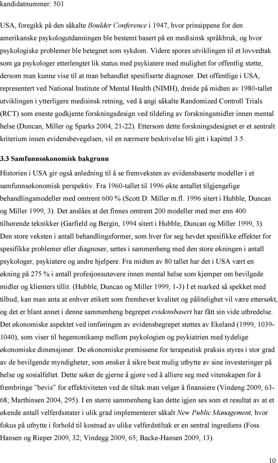 Videre spores utviklingen til et lovvedtak som ga psykologer etterlengtet lik status med psykiatere med mulighet for offentlig støtte, dersom man kunne vise til at man behandlet spesifiserte