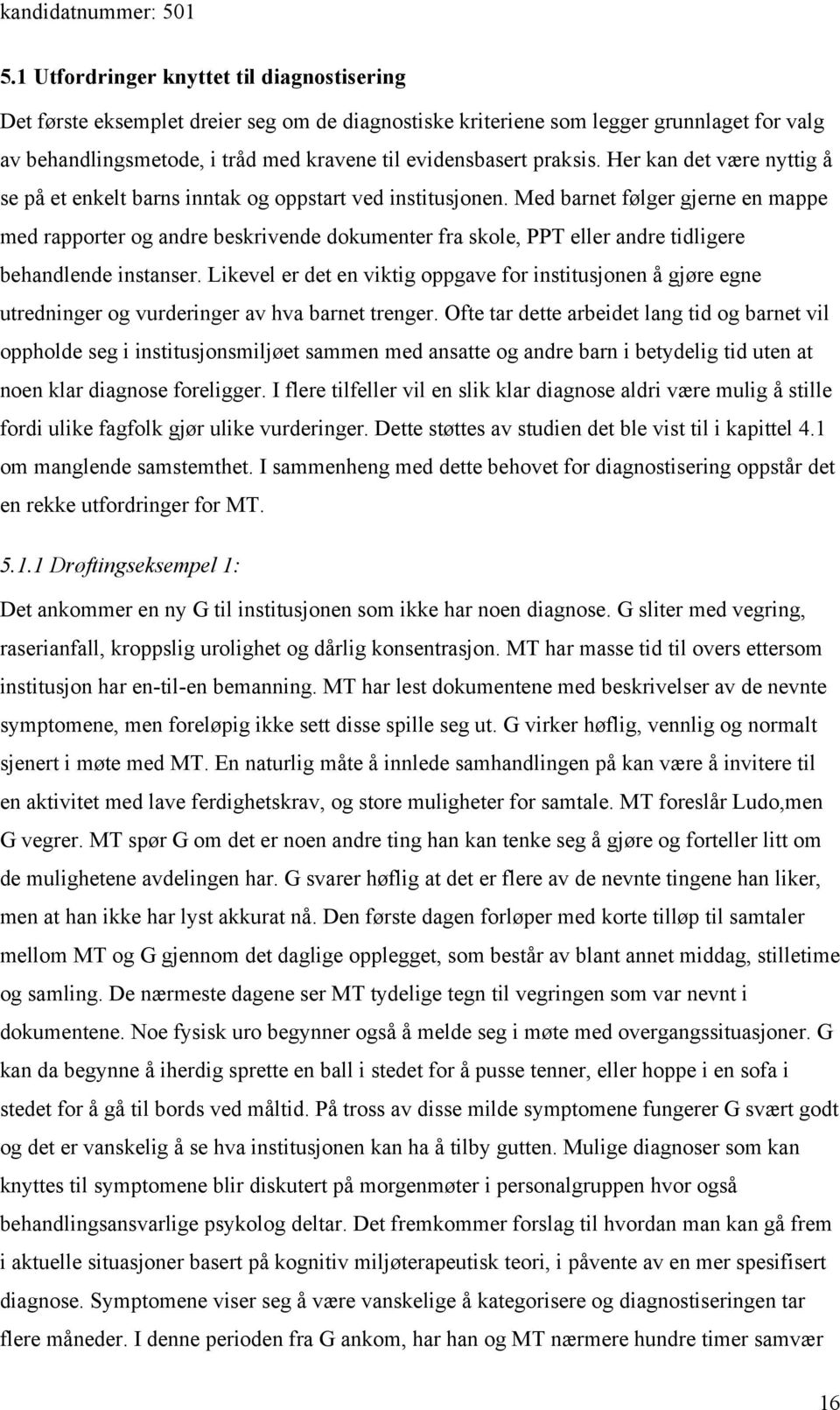 Med barnet følger gjerne en mappe med rapporter og andre beskrivende dokumenter fra skole, PPT eller andre tidligere behandlende instanser.