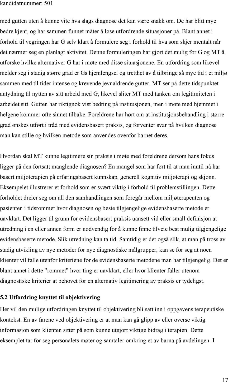 Denne formuleringen har gjort det mulig for G og MT å utforske hvilke alternativer G har i møte med disse situasjonene.