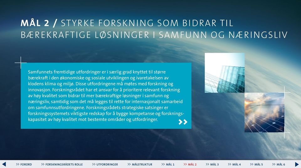 Forskningsrådet har et ansvar for å prioritere relevant forskning av høy kvalitet som bidrar til mer bærekraftige løsninger i samfunn og næringsliv, samtidig som det må legges til