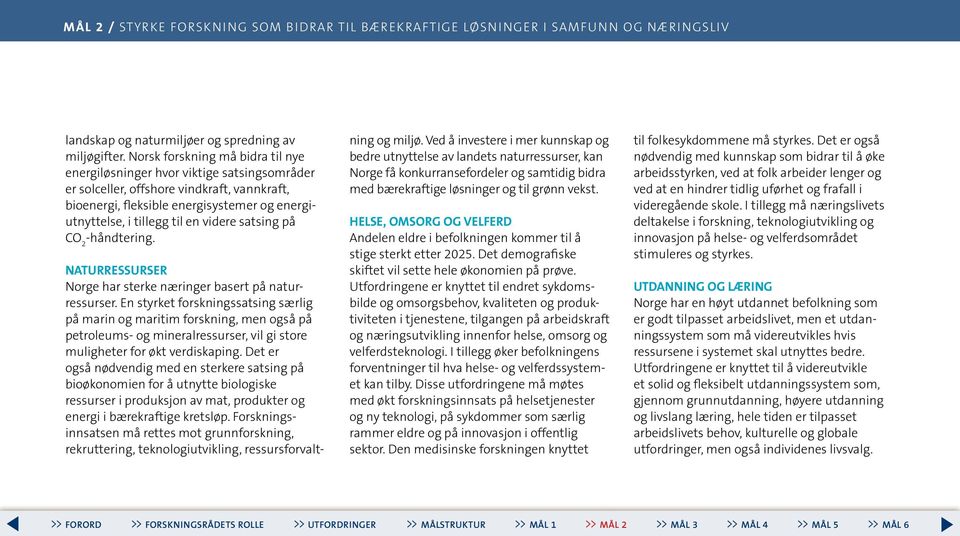 videre satsing på CO 2 -håndtering. NATURRESSURSER Norge har sterke næringer basert på naturressurser.
