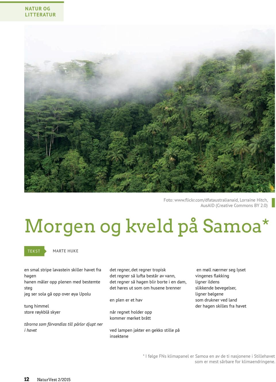 skyer tårorna som förvandlas till pärlor djupt ner i havet det regner, det regner tropisk det regner så lufta består av vann, det regner så hagen blir borte i en dam, det høres ut som om husene