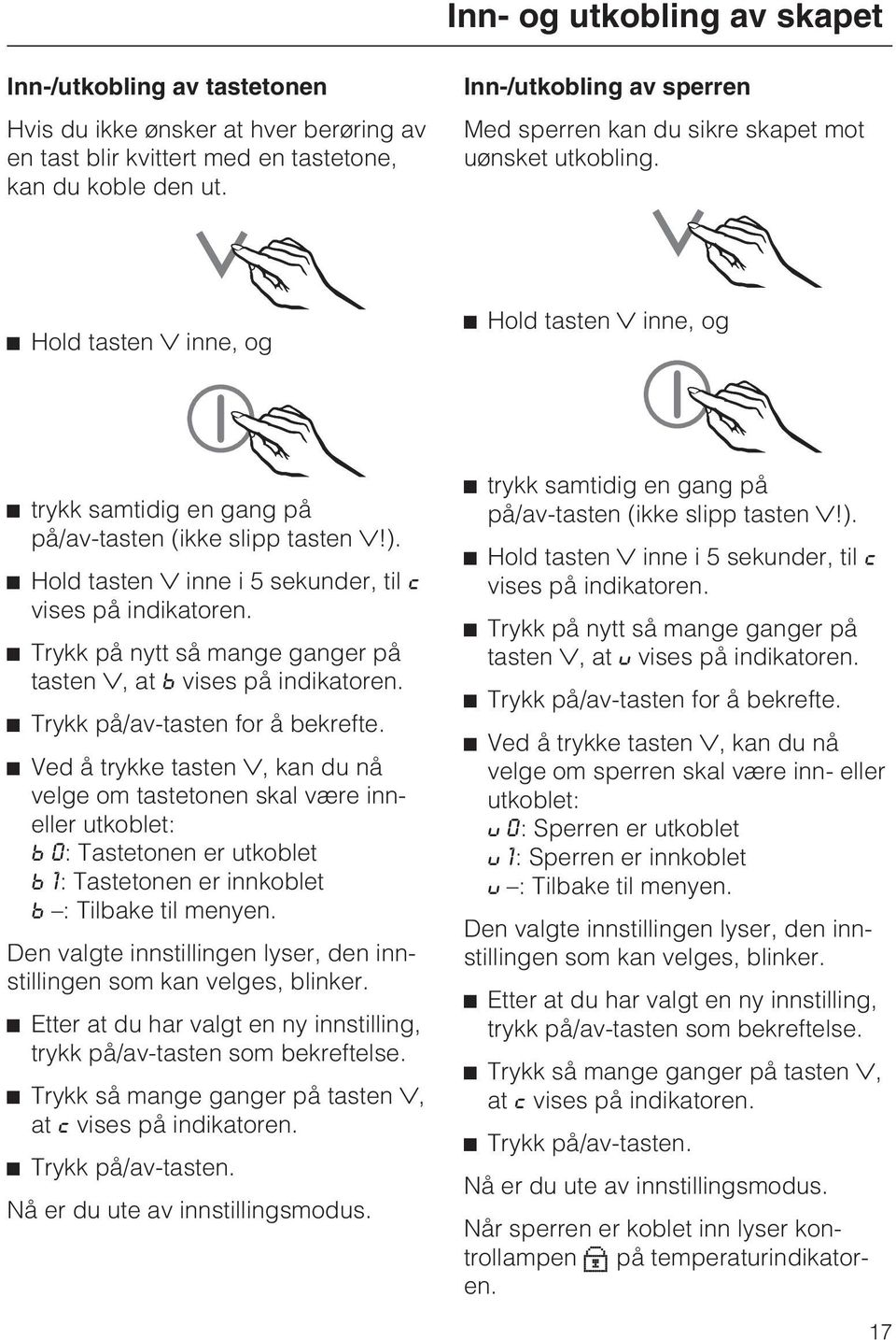 Hold tasten inne i 5 sekunder, til c vises på indikatoren. Trykk på nytt så mange ganger på tasten, atb vises på indikatoren. Trykk på/av-tasten for å bekrefte.