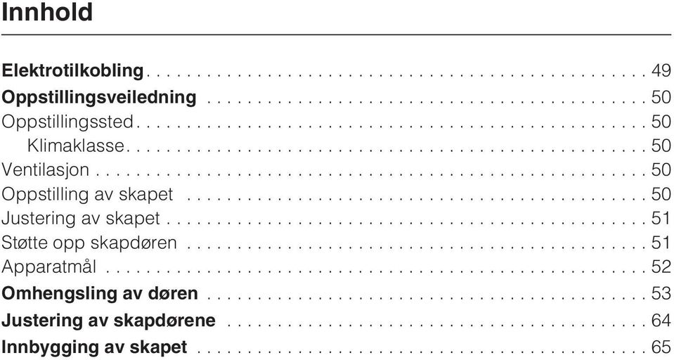 ..50 Oppstilling av skapet...50 Justering av skapet.