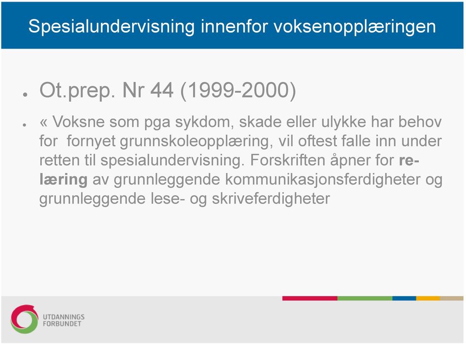 for fornyet grunnskoleopplæring, vil oftest falle inn under retten til