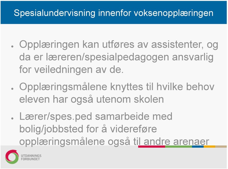 Opplæringsmålene knyttes til hvilke behov eleven har også utenom