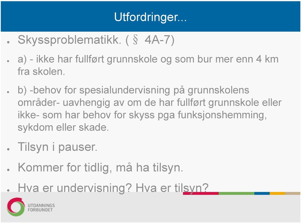b) -behov for spesialundervisning på grunnskolens områder- uavhengig av om de har fullført