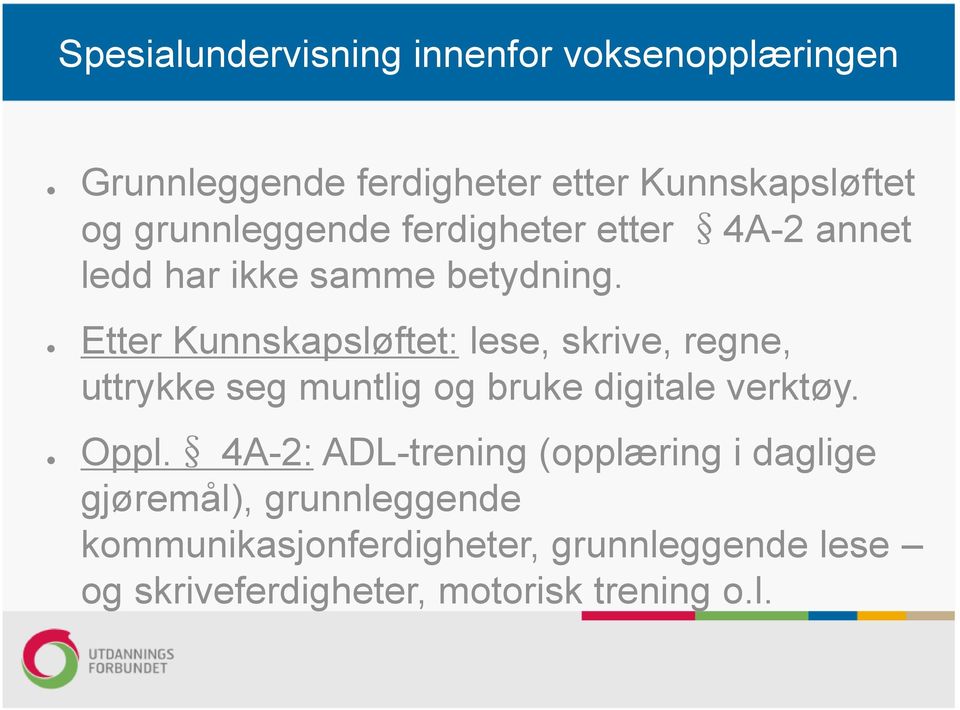 Etter Kunnskapsløftet: lese, skrive, regne, uttrykke seg muntlig og bruke digitale verktøy.