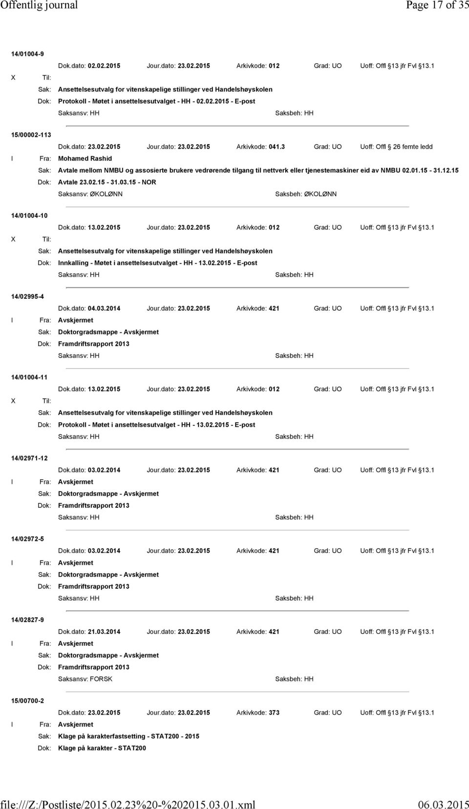 3 Grad: UO Uoff: Offl 26 femte ledd Fra: Mohamed Rashid Dok: Avtale 23.02.15-31.03.15 - NOR 14/01004-10 Dok.dato: 13.02.2015 Jour.dato: 23.02.2015 Arkivkode: 012 Grad: UO Uoff: Offl 13 jfr Fvl 13.