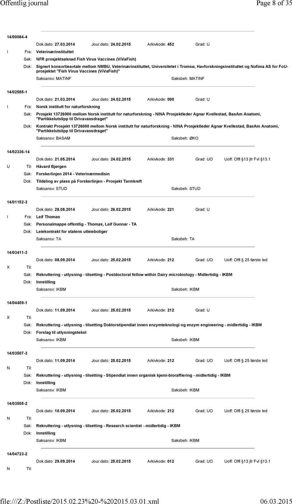 Havforskningsinstituttet og Nofima AS for FoUprosjektet "Fish Virus Vaccines (ViVaFish)" Saksansv: MATNF Saksbeh: MATNF 14/025