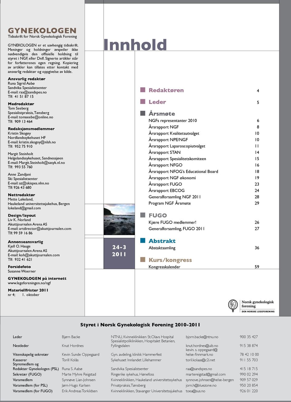 Ansvarlig redaktør Runa Sigrid Aabø Sandvika Spesialistsenter E-mail: raa@sandspes.no Tlf: 4 5 87 5 Medredaktør Tom Seeberg Spesialistpraksis, Tønsberg E-mail: tomseebe@online.
