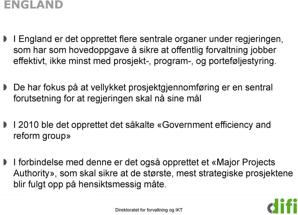 De har fokus på at vellykket prosjektgjennomføring er en sentral forutsetning for at regjeringen skal nå sine mål I 2010 ble det opprettet det